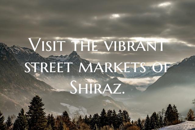 Visit the vibrant street markets of Shiraz.